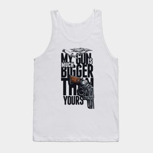 My Gun Is Much Bigger Than Yours Tank Top